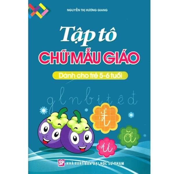 Sách Tập Tô Chữ Mẫu Giáo - Dành Cho Trẻ 5-6 Tuổi (Tái Bản 2025) - Nguyễn Thị Hương Giang