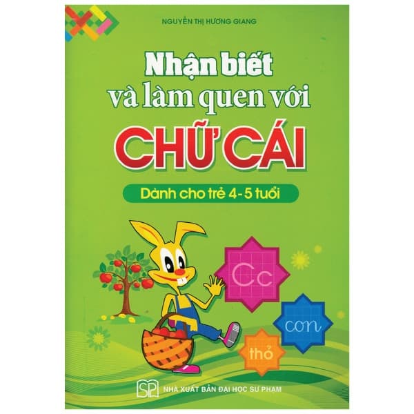 Sách Nhận Biết Và Làm Quen Với Chữ Cái (Dành Cho Trẻ 4 - 5 Tuổi) - Nguyễn Thị Hương Giang
