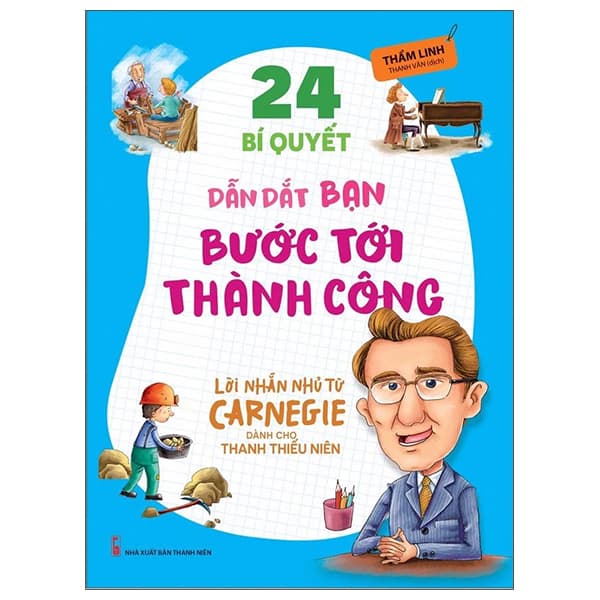 Sách Lời Nhắn Nhủ Từ Carnegie Dành Cho Thanh Thiếu Niên - 24 Bí Quyết D - Thẩm Linh