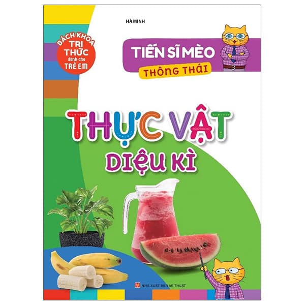 Sách Tiến Sĩ Mèo Thông Thái - Thực Vật Diệu Kì - Hà Minh