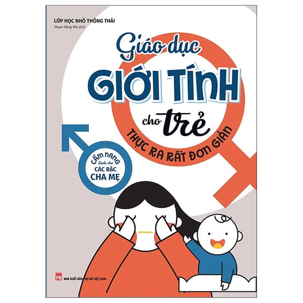 Sách Giáo Dục Giới Tính Cho Trẻ Thực Ra Rất Đơn Giản