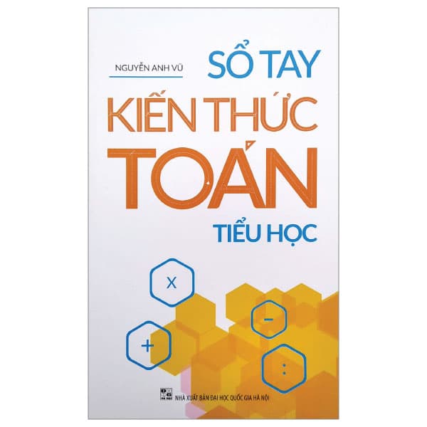 Sách Sổ Tay Kiến Thức Toán Tiểu Học - Nguyễn Anh Vũ