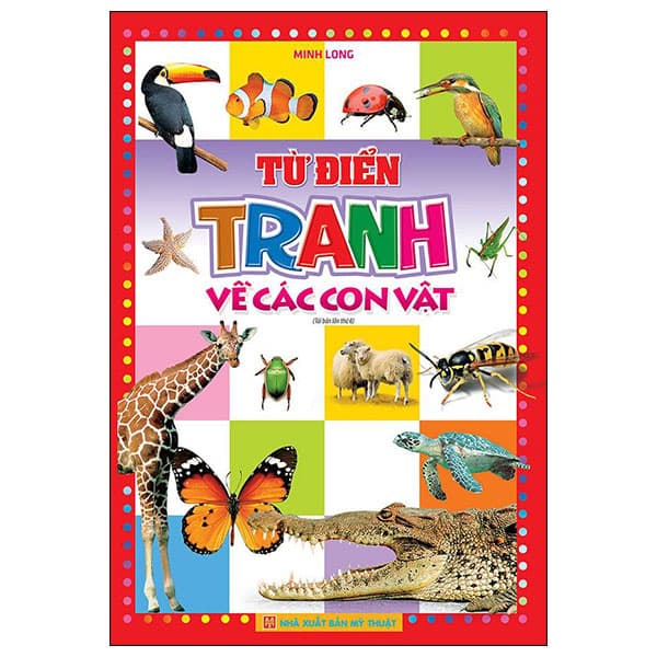 Sách Từ Điển Tranh Về Các Con Vật (Tái Bản 2023)