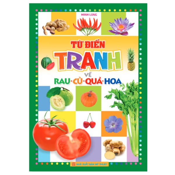 Sách Từ Điển Tranh Về Rau - Củ - Quả - Hoa (Bìa Mềm)