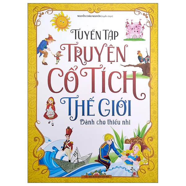 Sách Tuyển Tập Truyện Cổ Tích Thế Giới - Dành Cho Thiếu Nhi - Nguyễn Châu Nguyên