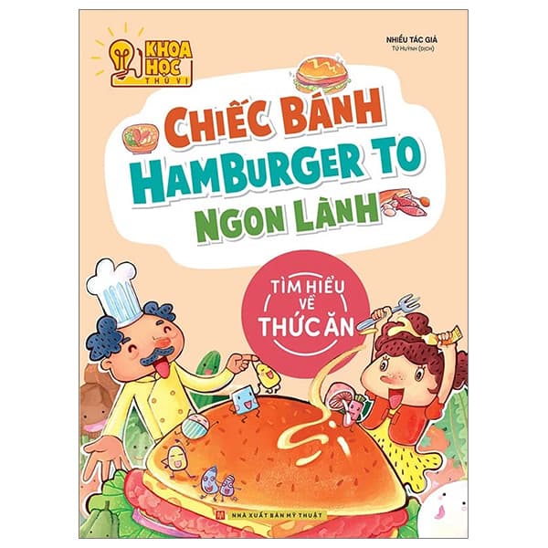 Sách Khoa Học Thú Vị - Chiếc Bánh Hamburger To Ngon Lành - Tìm Hiểu Về T - Chì