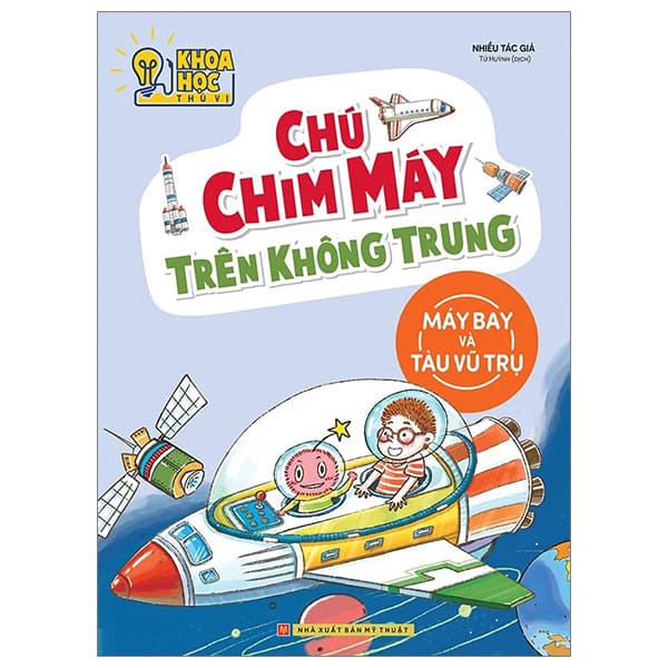 Sách Khoa Học Thú Vị - Chú Chim Máy Trên Không Trung - Máy Bay Và Tàu Vũ - Chì