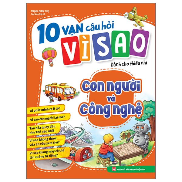 Sách 10 Vạn Câu Hỏi Vì Sao Dành Cho Thiếu Nhi - Con Người Và Công Nghệ - Trịnh Diên Tuệ