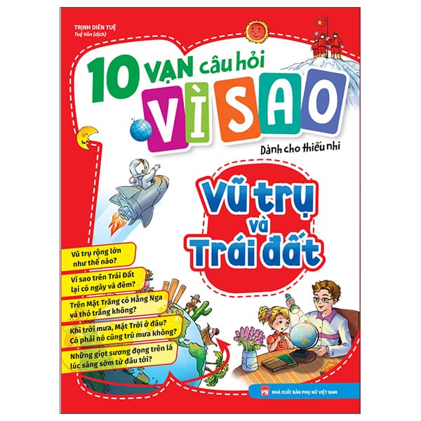 Sách 10 Vạn Câu Hỏi Vì Sao Dành Cho Thiếu Nhi - Vũ Trụ Và Trái Đất (T - Trịnh Diên Tuệ