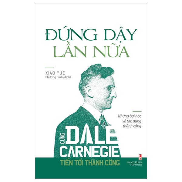 Sách Đứng Dậy Lần Nữa - Cùng Dale Carnegie Tiến Tới Thành Công (Tái B - Thanh Thanh