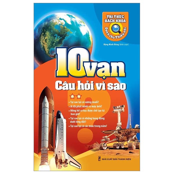Sách Tri Thức Bách Khoa Dành Cho Thiếu Nhi - 10 Vạn Câu Hỏi Vì Sao - Tập - Đặng Minh Dũng