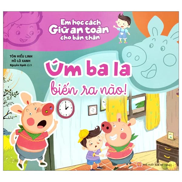 Sách Em Học Cách Giữ An Toàn Cho Bản Thân - Úm Ba La Biến Ra Nào! - Tôn Hiểu Linh