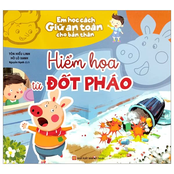 Sách Em Học Cách Giữ An Toàn Cho Bản Thân - Hiểm Họa Từ Đốt Pháo - Tôn Hiểu Linh