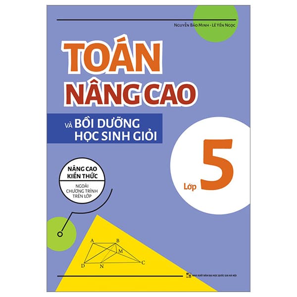Sách Toán Nâng Cao Và Bồi Dưỡng Học Sinh Giỏi Lớp 5 (Tái Bản 2025) - Nguyễn Bảo Minh