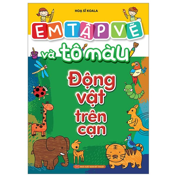 Sách Em Tập Vẽ Và Tô Màu - Động Vật Trên Cạn - Họa Sĩ Koala