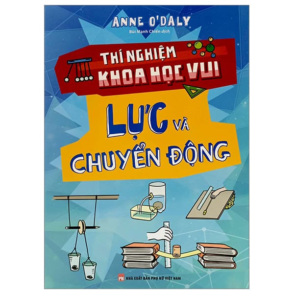 Sách Thí Nghiệm Khoa Học Vui - Lực Và Chuyển Động - Anne O'Daly