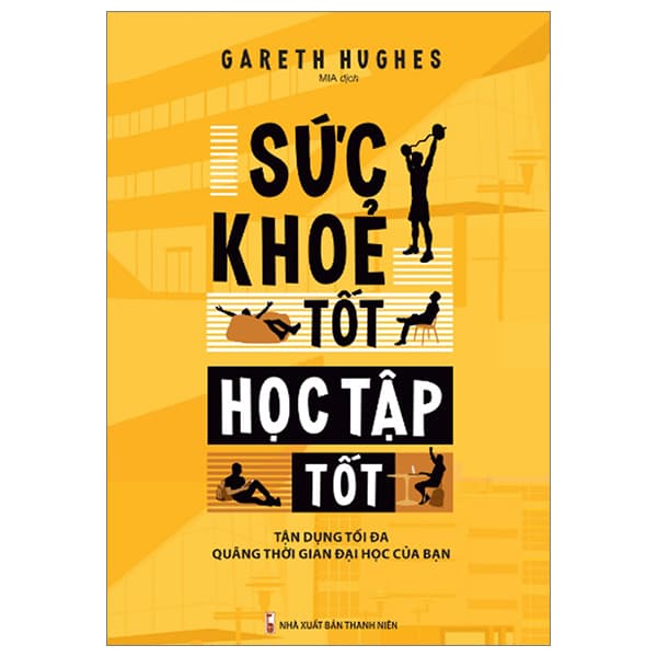 Sách Sức Khỏe Tốt Học Tập Tốt - Tận Dụng Tối Đa Quãng Thời Gian - Gareth Hughes