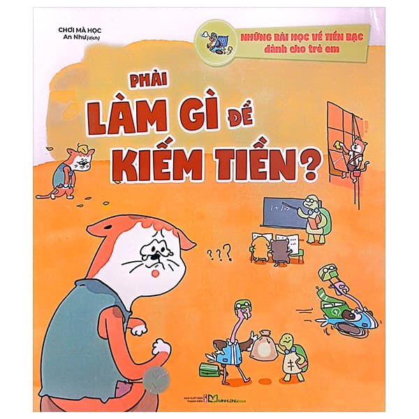 Sách Những Bài Học Về Tiền Bạc Dành Cho Trẻ Em - Phải Làm Gì Để K - Chơi Mà Học