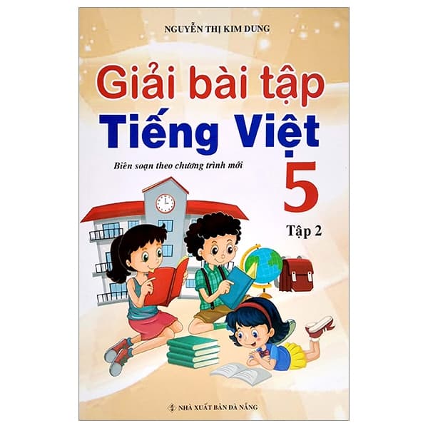 Sách Giải Bài Tập Tiếng Việt Lớp 5 - Tập 2 (Biên Soạn Theo Chương Tr - Nguyễn Thị Kim Dung