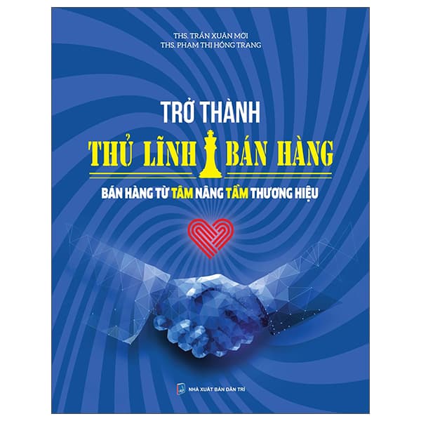 Sách Trở Thành Thủ Lĩnh Bán Hàng - Bán Hàng Từ Tâm Nâng Tầm Thương H - ThS Trần Xuân Mới