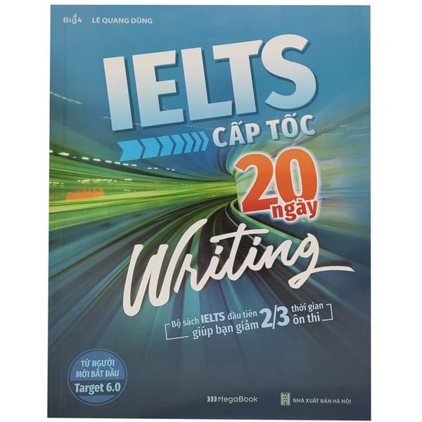 Sách IELTS Cấp Tốc - 20 Ngày Writing - Bộ Sách IELTS Đầu Tiên Giúp Bạn - Lê Quang Dũng