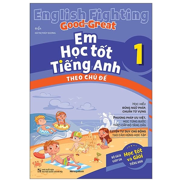 Sách English Fighting Good And Great - Em Học Tốt Tiếng Anh Theo Chủ Đề 1 - Hà Thị Thùy Dương