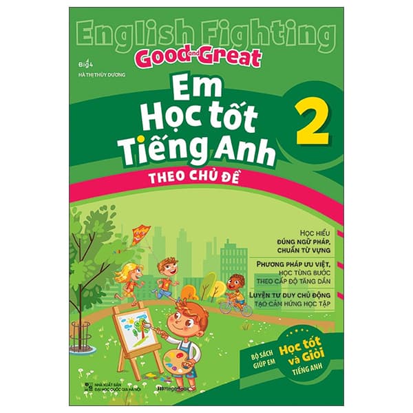 Sách English Fighting Good And Great - Em Học Tốt Tiếng Anh Theo Chủ Đề 2 - Hà Thị Thùy Dương