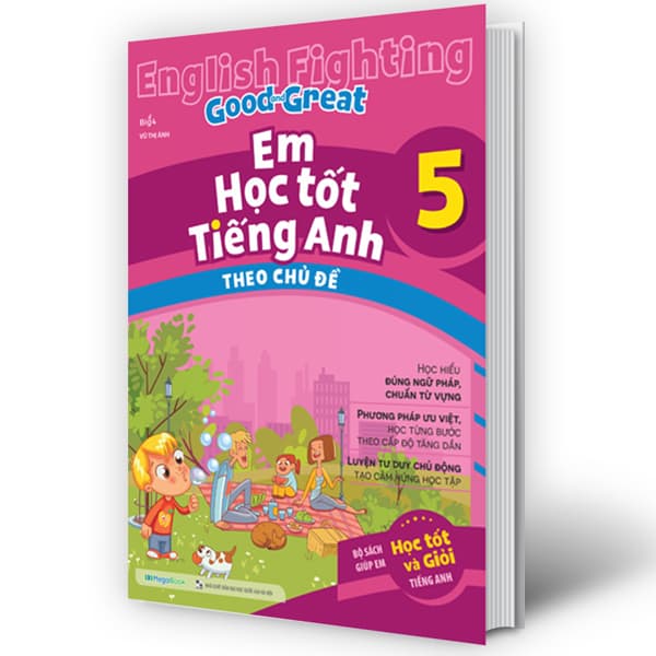 Sách English Fighting Good And Great - Em Học Tốt Tiếng Anh Theo Chủ Đề 5 - Vũ Thị Ánh