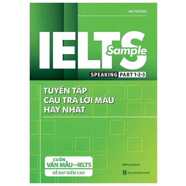 Sách IELTS Sample Speaking Part 1-2-3 Tuyển Tập Câu Trả Lời Mẫu Hay Nhất - Ma Thế Đức