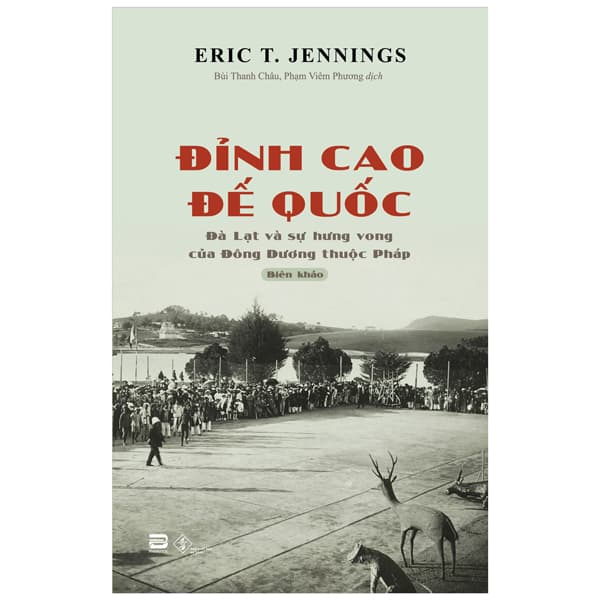 Sách Đỉnh Cao Đế Quốc - Đà Lạt Và Sự Hưng Vong Của Đông Dương Th - Eric T Jennings