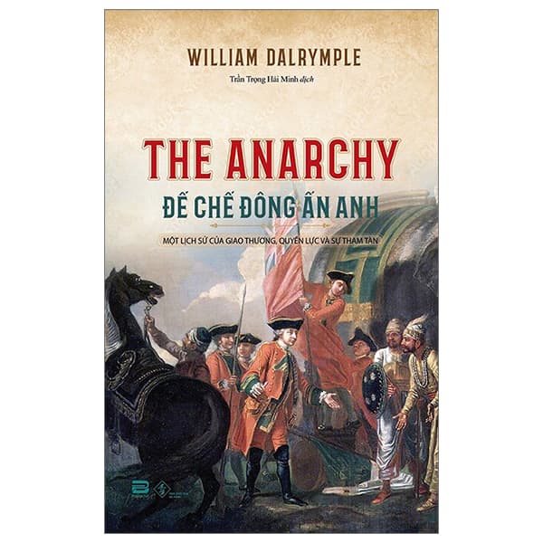 Sách The Anarchy - Đế Chế Đông Ấn Anh - William Dalrymple