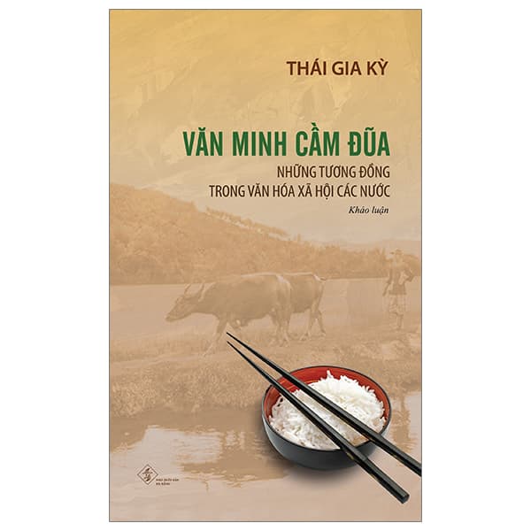 Sách Văn Minh Cầm Đũa - Những Tương Đồng Trong Văn Hóa Xã Hội Các N� - Thái Gia Kỳ