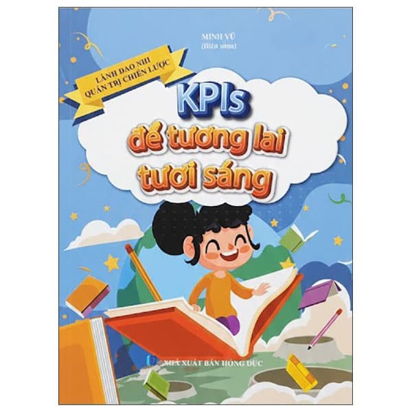 Sách Lãnh Đạo Nhí Quản Trị Chiến Lược - KPls Để Tương Lai Tươi S� - Vu Đức Chí