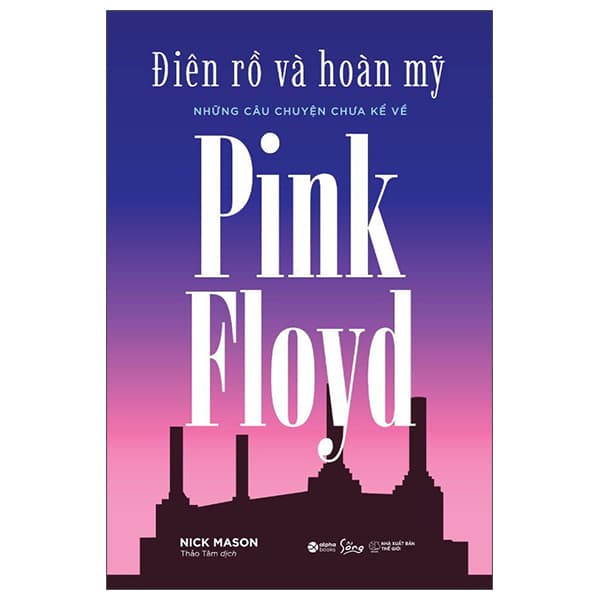 Sách Điên Rồ Và Hoàn Mỹ - Những Câu Chuyện Chưa Kể Về Pink Floyd - Nick Mason