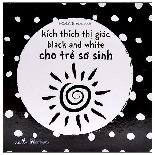 Sách Kích Thích Thị Giác Black And White Cho Trẻ Sơ Sinh - Hoàng Tú