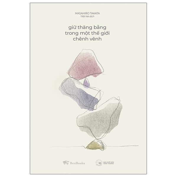 Sách Giữ Thăng Bằng Trong Một Thế Giới Chênh Vênh (Tái Bản 2020) - Masahiro Takata