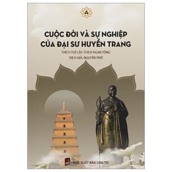 Sách Cuộc Đời Và Sự Nghiệp Của Đại Sư Huyền Trang - Thích Tuệ Lập