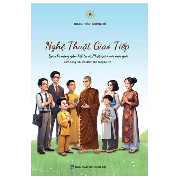 Sách Nghệ Thuật Giao Tiếp - Sợi Chỉ Vàng Gắn Kết Tu Sĩ Phật Giáo V� - ĐĐ TS Thích Không Tú
