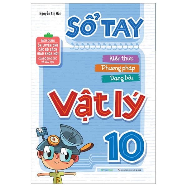 Sách Sổ Tay Kiến Thức - Phương Pháp - Dạng Bài Vật Lý 10 - Nguyễn Thị Hải