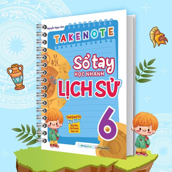 Sách Take Note - Sổ Tay Học Nhanh Lịch Sử 6 - Nguyễn Ngọc Ánh