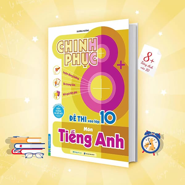 Sách Chinh Phục 8+ Đề Thi Vào Lớp 10 - Môn Tiếng Anh - Dương Hương