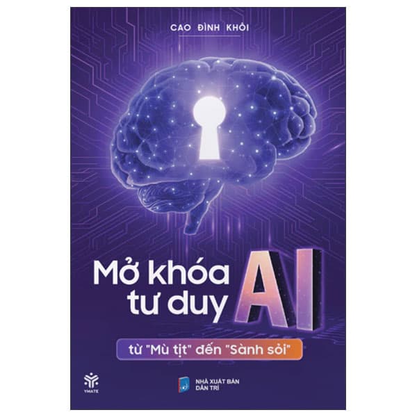 Sách Mở Khóa Tư Duy AI - Từ "Mù Tịt" Đến "Sành Soi" - Cao Đình Khôi