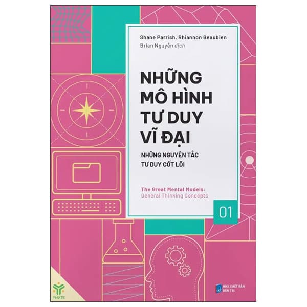 Sách Những Mô Hình Tư Duy Vĩ Đại - Những Nguyên Tắc Tư Duy Cốt Lõi - Shane Parrish