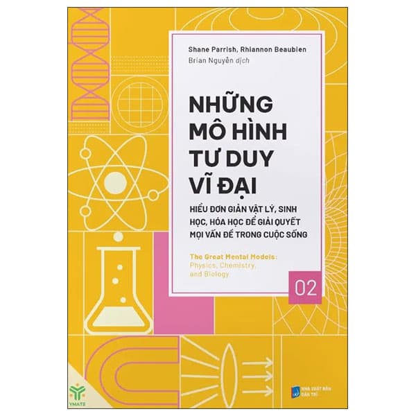 Sách Những Mô Hình Tư Duy Vĩ Đại - Hiểu Đơn Giản Vật Lý, Sinh Học, - Shane Parrish