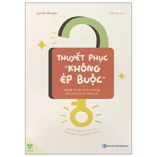 Sách Thuyết Phục "Không Ép Buộc" - Nghệ Thuật Ảnh Hưởng Mà Không Ai - Jonah Berger