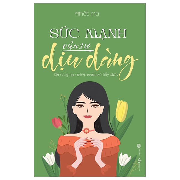 Sách Sức Mạnh Của Sự Dịu Dàng - Dịu Dàng Bao Nhiêu, Mạnh Mẽ Bấy N - Nhật Hạ