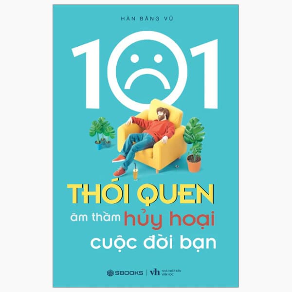 Sách 101 Thói Quen Âm Thầm Huỷ Hoại Cuộc Đời Bạn - Hàn Băng Vũ