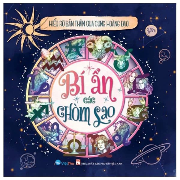 Sách Hiểu Rõ Bản Thân Qua Cung Hoàng Đạo - Bí Ẩn Các Chòm Sao - Yến
