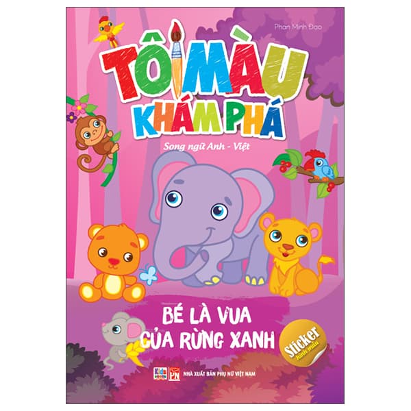 Sách Tô Màu Khám Phá - Song Ngữ Anh-Việt - Bé Là Vua Của Rừng Xanh - Phan Minh Đạo