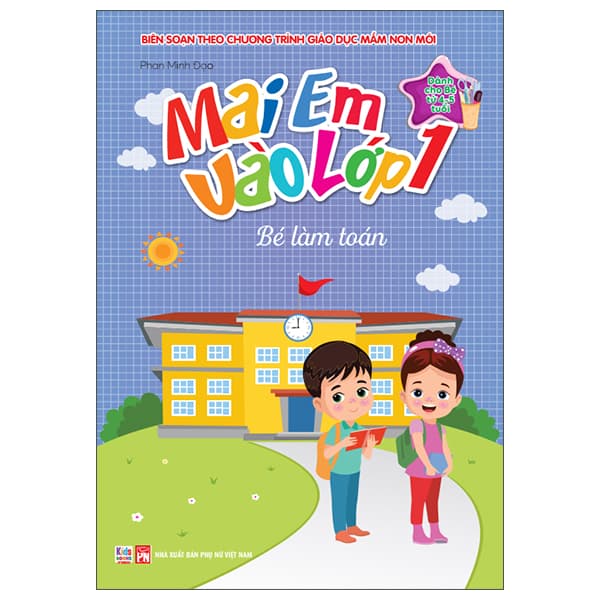 Sách Mai Em Vào Lớp 1 - Dành Cho Bé Từ 4-5 Tuổi - Bé Làm Toán - Phan Minh Đạo